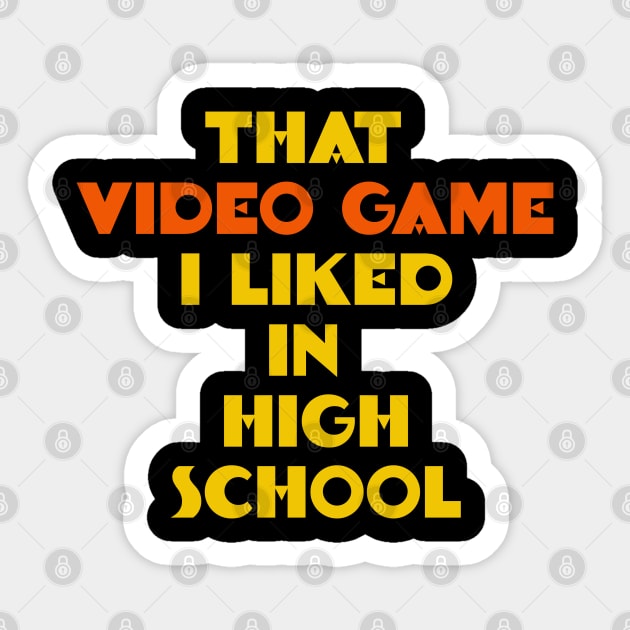 That Video Game I Liked in High School Sticker by isstgeschichte